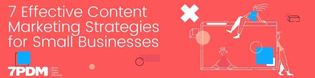 7 Effective Content Marketing Strategies for Small Businesses