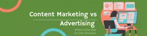 Read more about the article Content Marketing vs Advertising: Which is the Best for Your Business?