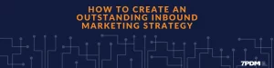 Read more about the article How to Create an Outstanding Inbound Marketing Strategy?