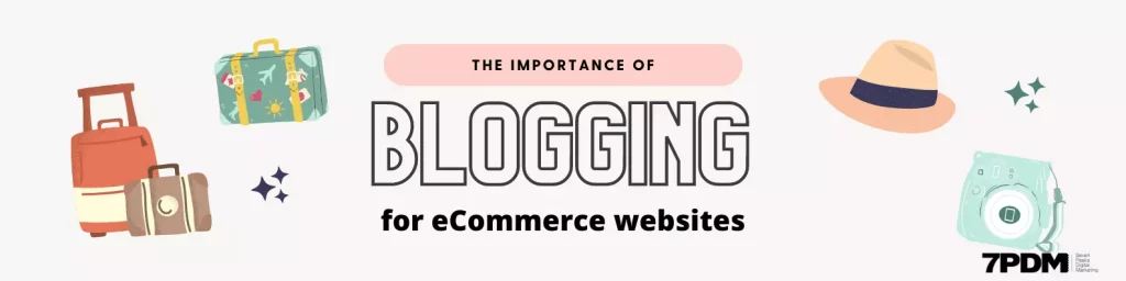 The Importance of Blogging for eCommerce Sites - 7 Peaks Digital Marketing